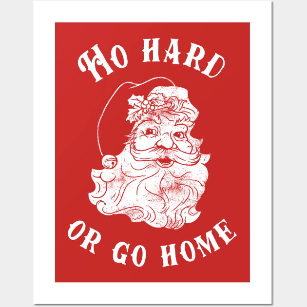 Ho Hard Or Go Home Wall Art by dumbshirts